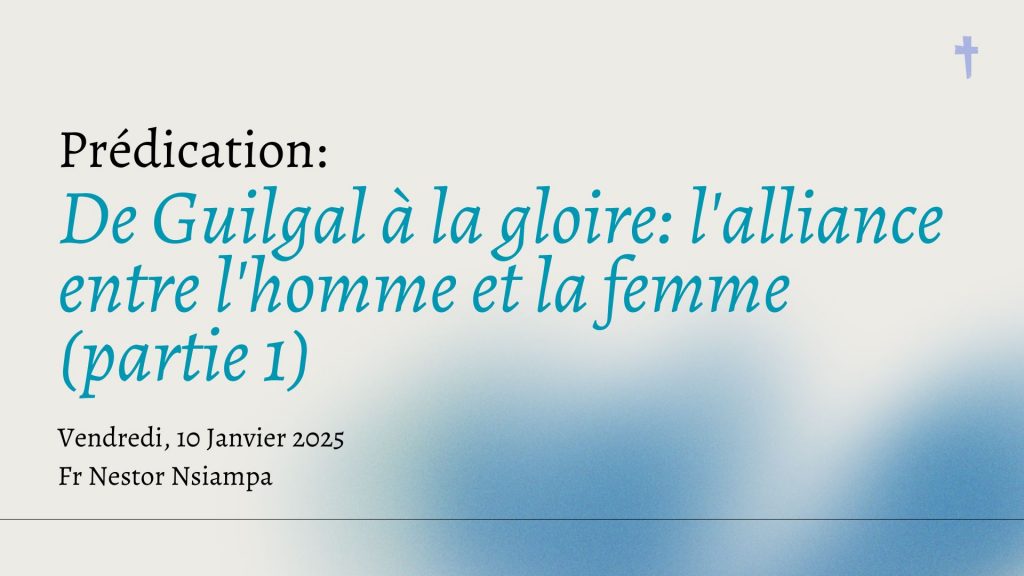 De Guilgal à la gloire: l&rsquo;alliance entre l&rsquo;homme et la femme (partie 1)