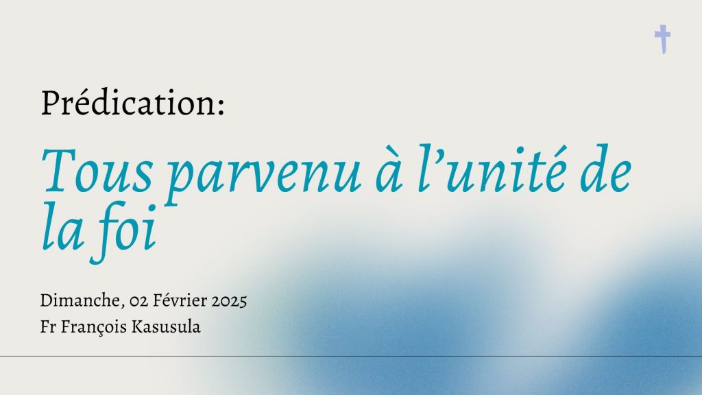 Tous parvenus à l’unité de la foi