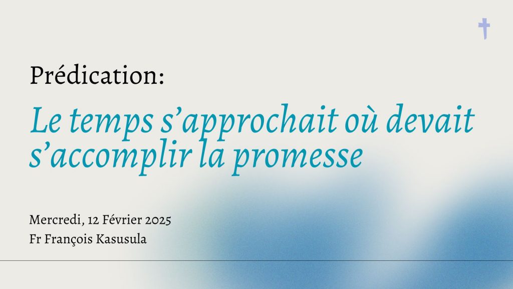 Le temps s’approchait où devait s’accomplir la promesse
