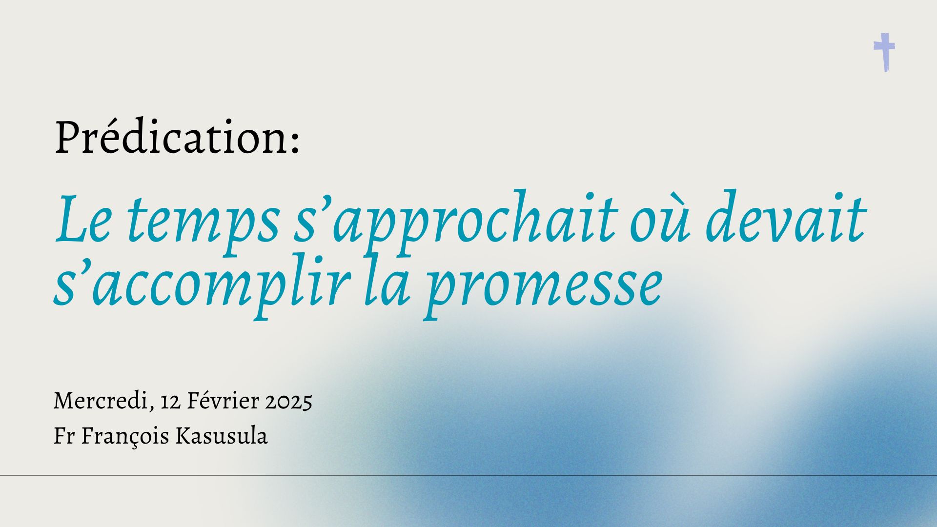 Le temps s’approchait où devait s’accomplir la promesse