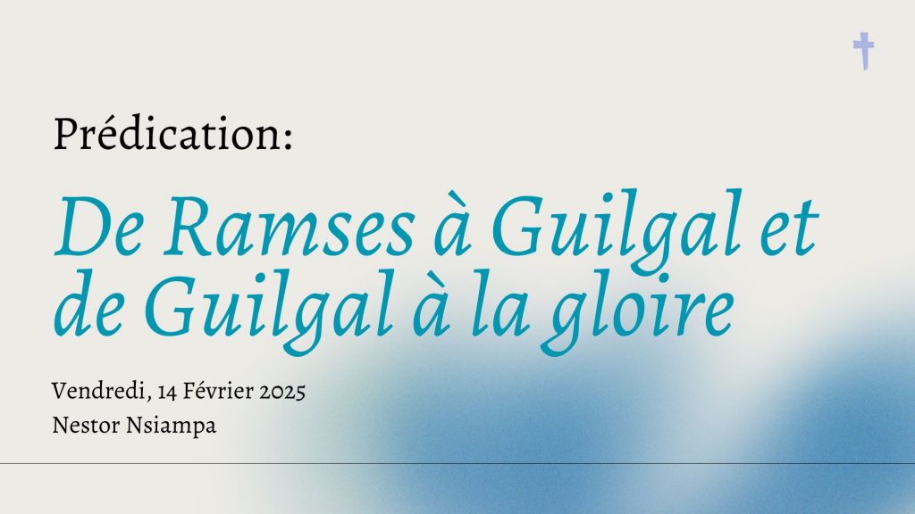 De Ramses à Guilgal et de Guilgal à la gloire