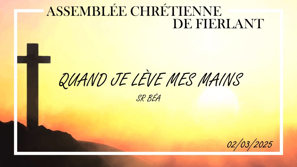 Quand je lève mes mains