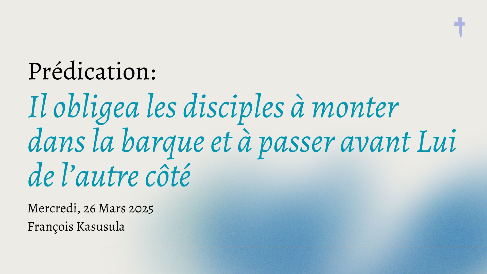 Il obligea les disciples à monter dans la barque et à passer avant Lui de l’autre côté
