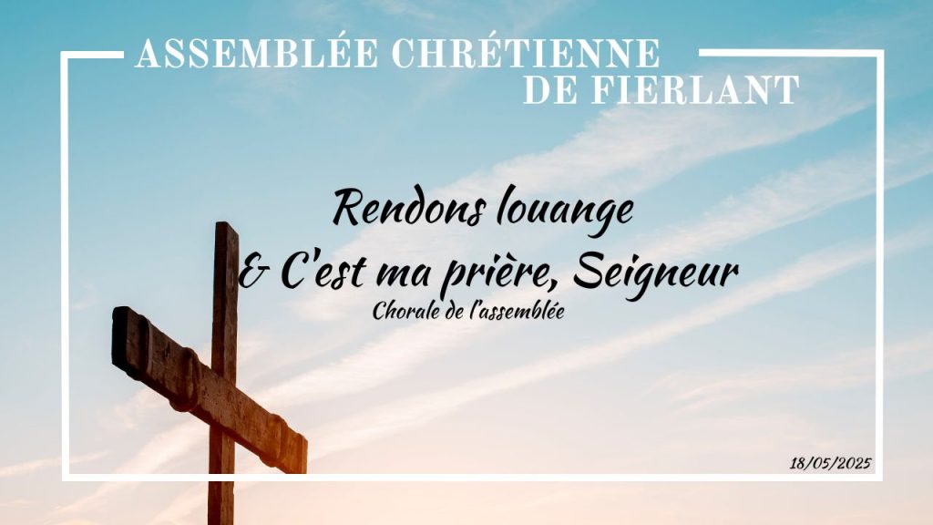 Rendons louange & C&rsquo;est ma prière, Seigneur