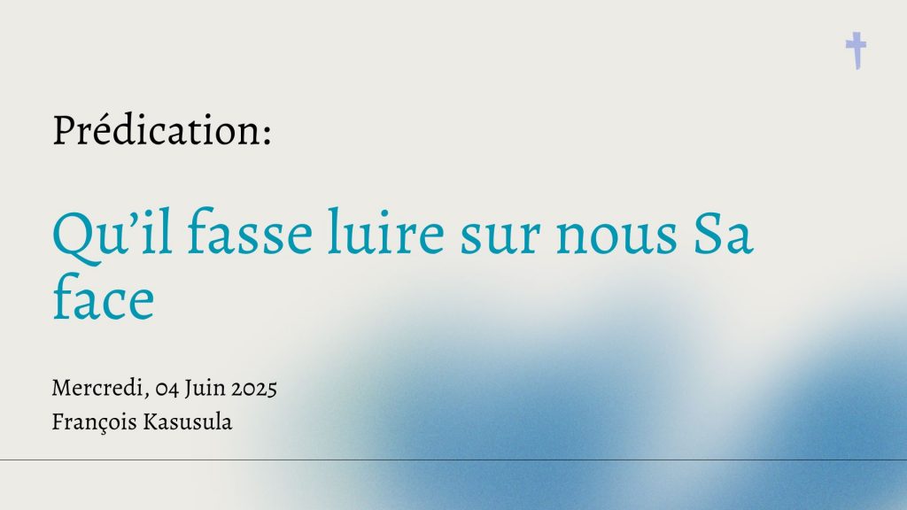 Qu&rsquo;il fasse luire sur nous Sa face