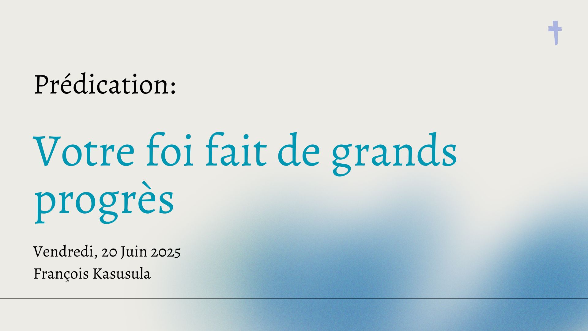 Votre foi fait de grands progrès