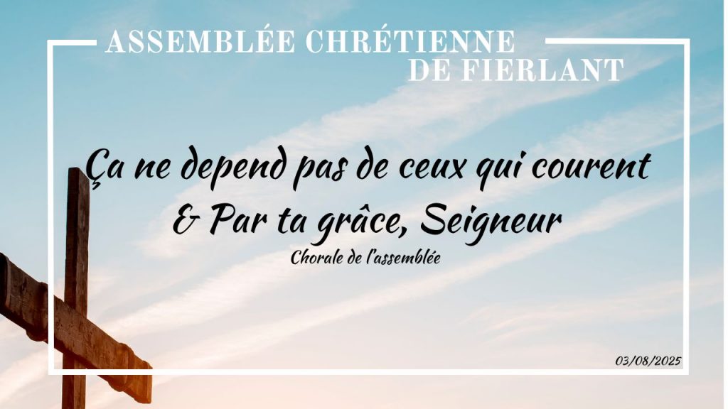Ça ne depend pas de ceux qui courent & Par ta grâce, Seigneur