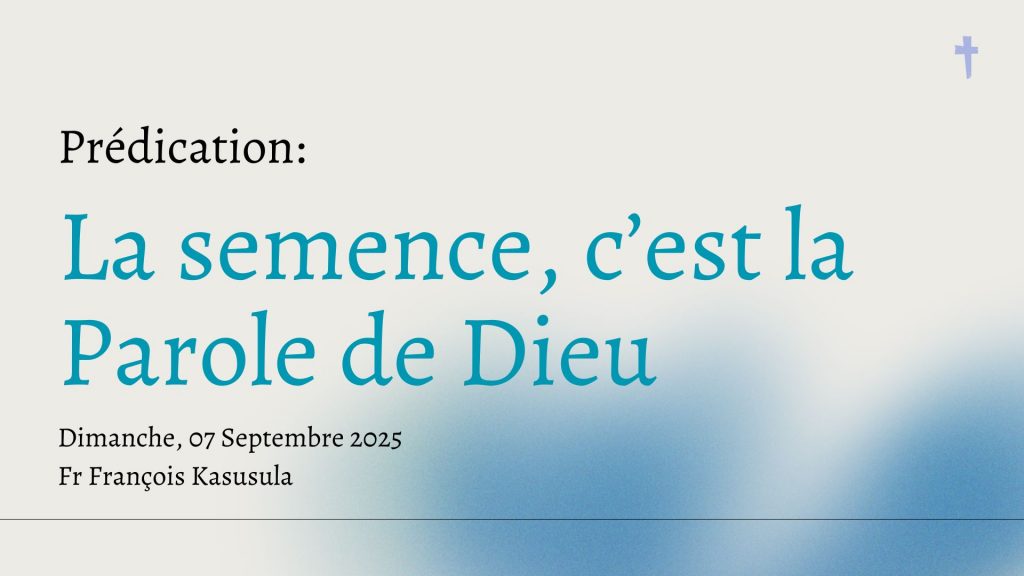 La semence, c’est la Parole de Dieu
