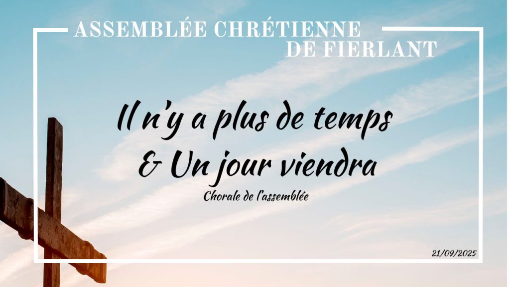 Il n’y a plus de temps & Un jour viendra