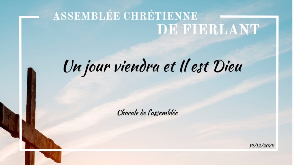 Un jour viendra & Il est Dieu