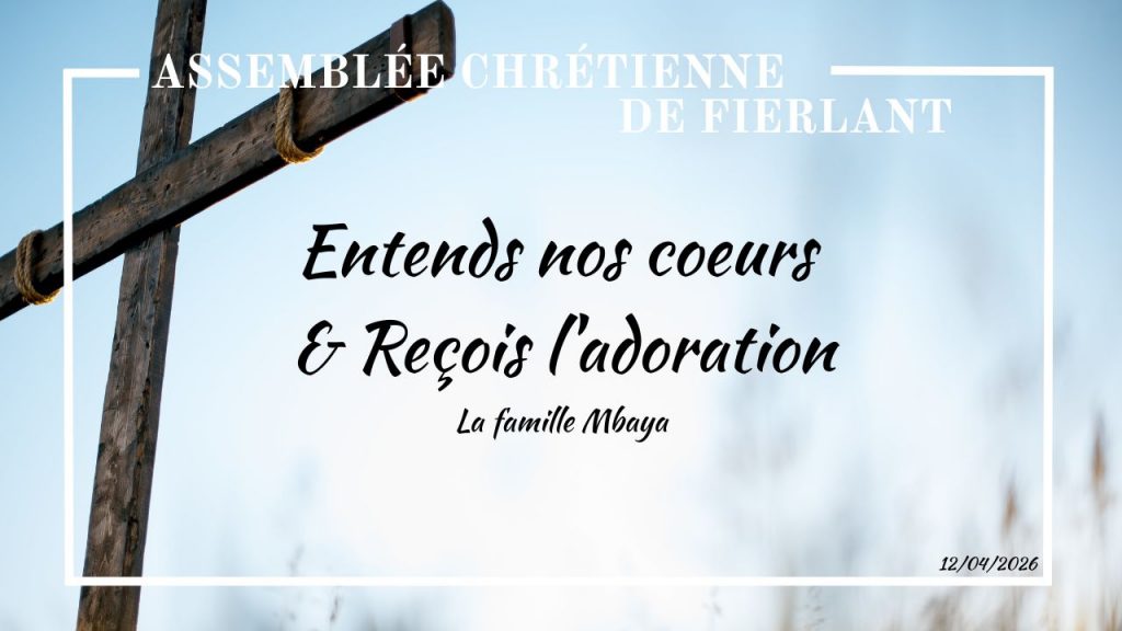 Entends nos coeurs & Reçois l&rsquo;adoration